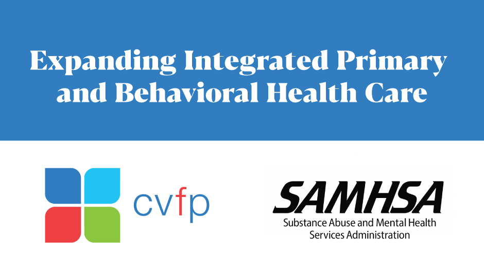 cvfp expanding integrated primary and behavioral health care through samhsa grant